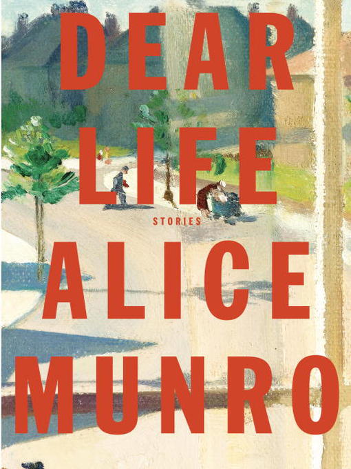Title details for Dear Life by Alice Munro - Available
